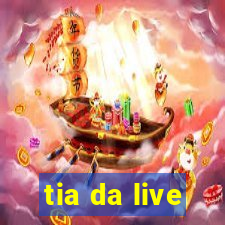 tia da live